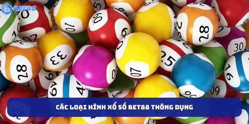 Các loại hình xổ số BET88 thông dụng