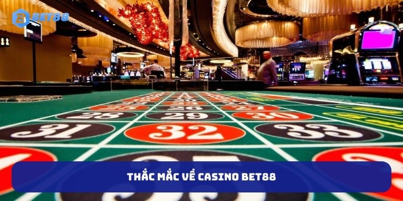 Thắc mắc về Casino BET88